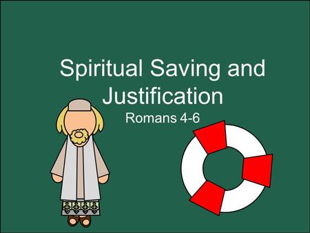 Spiritual Saving and Justification Romans 4-6. First Spiritual Death Original Sin—caused by our first Parents A separation from God “…for all man kind,