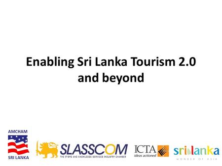 Enabling Sri Lanka Tourism 2.0 and beyond. Key Objectives Facilitate for the Hotels & DMCs to explore best in class IT products and solutions available.
