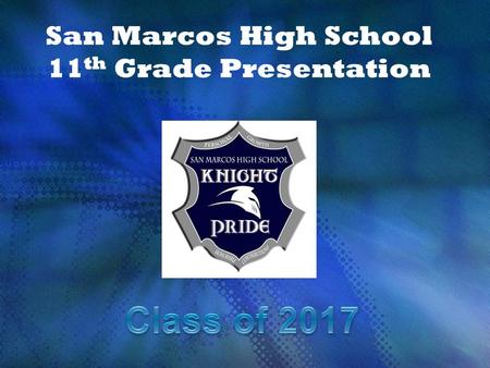 San Marcos High School 11 th Grade Presentation. Who is my Counselor? Lori Nguyen A-Cl Erika YiCo-F/SPED 9 th -10 th Kristi HarligG-KI Janet Paul Kl-N.