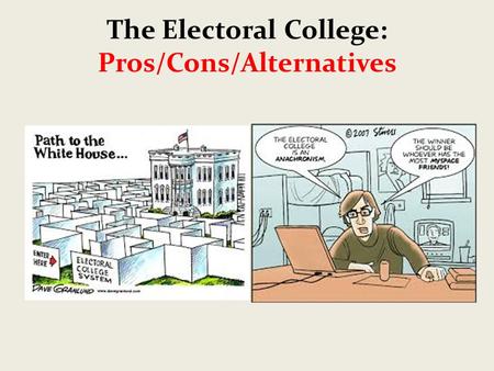 The Electoral College: Pros/Cons/Alternatives