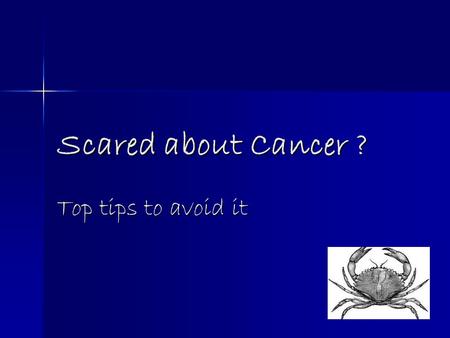 Scared about Cancer ? Top tips to avoid it. Why should I care ?