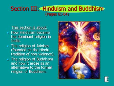 Section III: Hinduism and Buddhism (Pages 61-64) This section is about: This section is about: How Hinduism became the dominant religion in India. How.