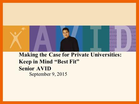 Making the Case for Private Universities: Keep in Mind “Best Fit” Senior AVID September 9, 2015.