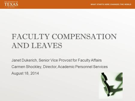 FACULTY COMPENSATION AND LEAVES Janet Dukerich, Senior Vice Provost for Faculty Affairs Carmen Shockley, Director, Academic Personnel Services August 18,