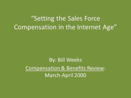 “Setting the Sales Force Compensation in the Internet Age” By: Bill Weeks Compensation & Benefits Review: March-April 2000.