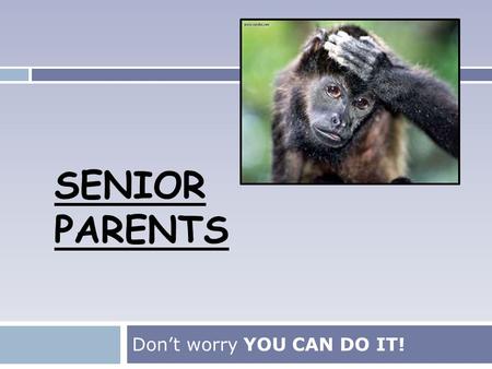 SENIOR PARENTS Don’t worry YOU CAN DO IT!. #1  Make a Plan!