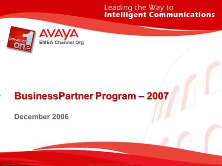 1 © 2006 Avaya Inc. All rights reserved. Avaya – Proprietary & Confidential. Under NDA. EMEA Channel Org BusinessPartner Program – 2007 December 2006.