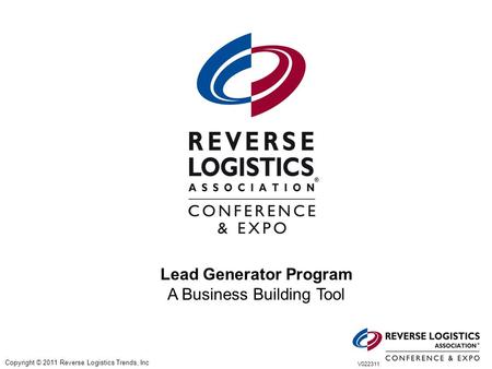 Copyright © 2011 Reverse Logistics Trends, Inc V022311 Lead Generator Program A Business Building Tool.