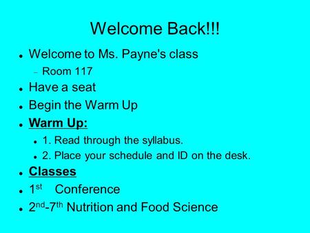 Welcome Back!!! Welcome to Ms. Payne's class  Room 117 Have a seat Begin the Warm Up Warm Up: 1. Read through the syllabus. 2. Place your schedule and.