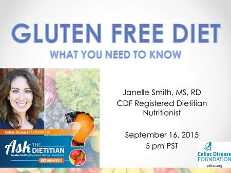 Janelle Smith, MS, RD CDF Registered Dietitian Nutritionist September 16, 2015 5 pm PST.