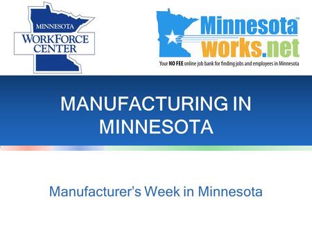 MANUFACTURING IN MINNESOTA Manufacturer’s Week in Minnesota.