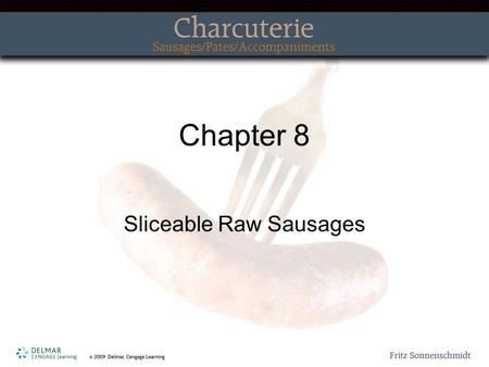 Chapter 8 Sliceable Raw Sausages. Topics Covered Before You Begin Preparation The Raw Materials Forcemeats.