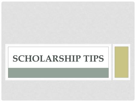 SCHOLARSHIP TIPS. NOT ALL SCHOLARSHIPS ARE EQUAL ► Need-based scholarships: These awards are limited to students who can show financial need ► Don’t assume.