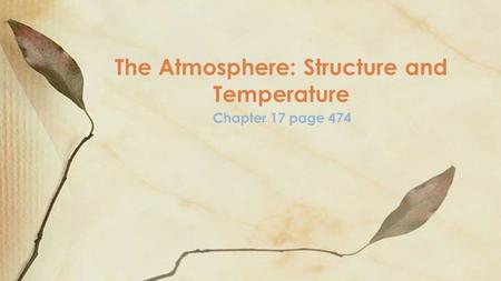 Chapter 17 page 474 The Atmosphere: Structure and Temperature.