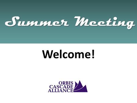 Summer Meeting Summer Meeting Welcome!. Summer Meeting Summer Meeting Drew Harrington Chair, Board of Directors University of Portland Vickie Hanawalt.