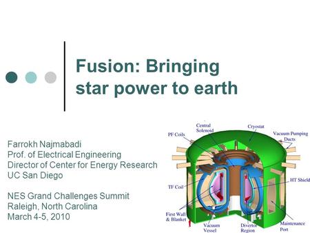 Fusion: Bringing star power to earth Farrokh Najmabadi Prof. of Electrical Engineering Director of Center for Energy Research UC San Diego NES Grand Challenges.