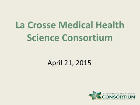 La Crosse Medical Health Science Consortium April 21, 2015.