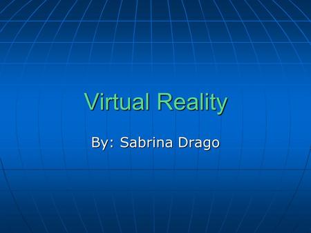 Virtual Reality By: Sabrina Drago. What is Virtual Reality? Virtual reality can be defined as a type of environment that can be real or imagined. It is.