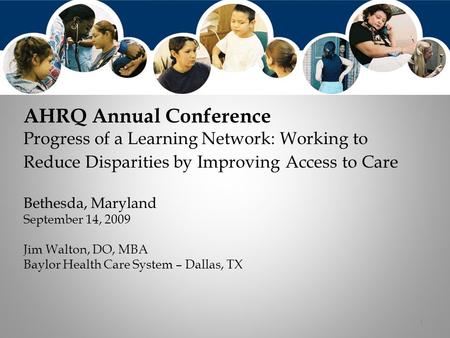 1 AHRQ Annual Conference Progress of a Learning Network: Working to Reduce Disparities by Improving Access to Care Bethesda, Maryland September 14, 2009.