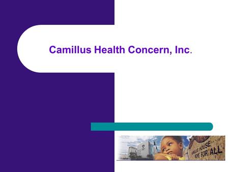 Camillus Health Concern, Inc.. 1984 - Faith-based organization, founded by Dr. Joe Greer and the Brothers of the Good Shepherd 1989 – Healthcare for the.