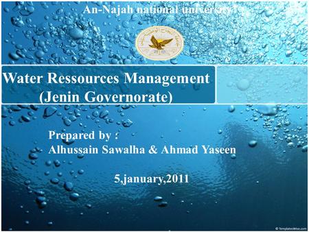 Water Ressources Management (Jenin Governorate) An-Najah national university Prepared by : Alhussain Sawalha & Ahmad Yaseen 5,january,2011.