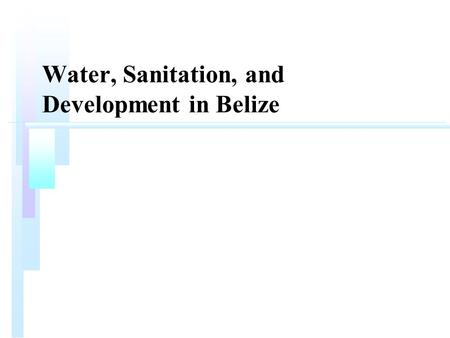Water, Sanitation, and Development in Belize.