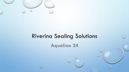 Riverina Sealing Solutions Aqualine 24. Technical Information Non toxic and non hazardous Environmentally friendly As/nzs 4020 potable water compliant.