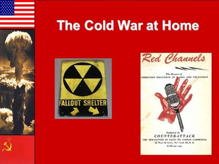 The Early Cold War: 1945-1953 The Early Cold War: 1945-1953 The Cold War at Home.