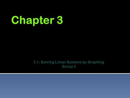 3.1: Solving Linear Systems by Graphing Group 4.  Get two variables, (x,y), to correctly come out of two equations  ax+by=c  dx+ey=f  Check whether.