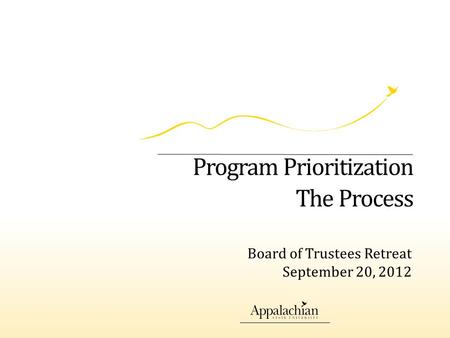 Program Prioritization The Process Board of Trustees Retreat September 20, 2012.
