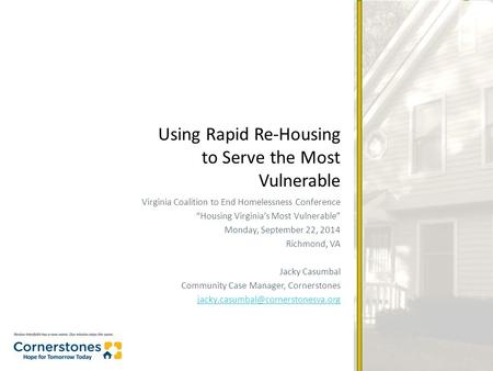 Virginia Coalition to End Homelessness Conference “Housing Virginia’s Most Vulnerable” Monday, September 22, 2014 Richmond, VA Jacky Casumbal Community.