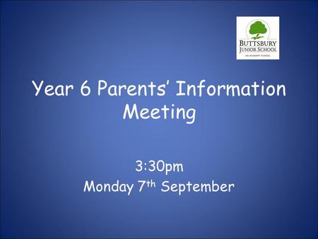Year 6 Parents’ Information Meeting 3:30pm Monday 7 th September.
