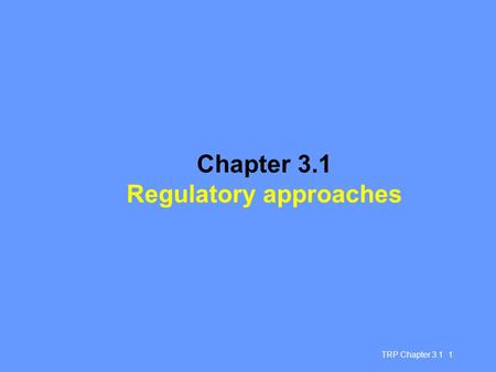 TRP Chapter 3.1 1 Chapter 3.1 Regulatory approaches.