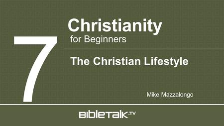 Christianity 7 for Beginners Mike Mazzalongo The Christian Lifestyle.