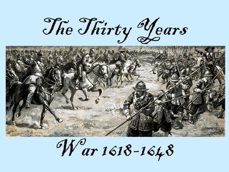 The Thirty Years War 1618-1648. Warm Up: Copy down these terms and leave space next to each to fill in notes. Key names, terms, and events: Defenestration.
