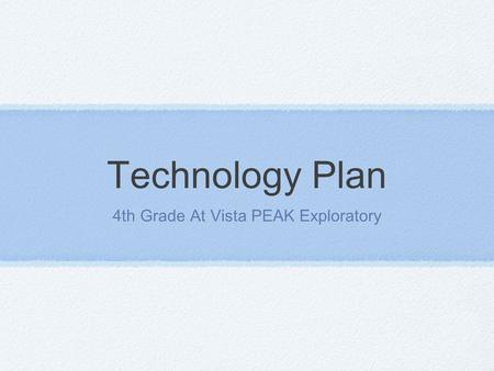 Technology Plan 4th Grade At Vista PEAK Exploratory.