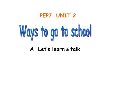 PEP7 UNIT 2 A Let’s learn & talk 绿色圃中小学教育网