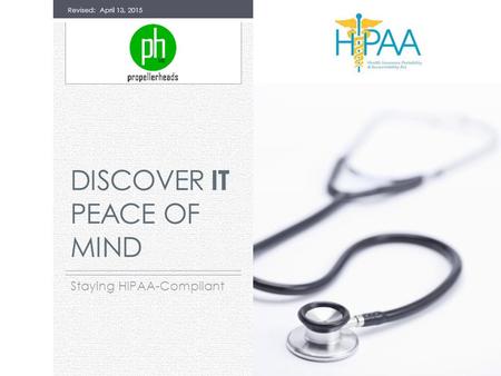 DISCOVER IT PEACE OF MIND Staying HIPAA-Compliant Revised: April 13, 2015.