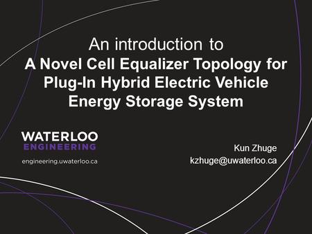 An introduction to A Novel Cell Equalizer Topology for Plug-In Hybrid Electric Vehicle Energy Storage System Kun Zhuge