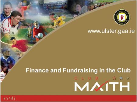 Www.ulster.gaa.ie Finance and Fundraising in the Club.