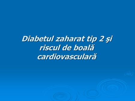 Diabetul zaharat tip 2 şi riscul de boală cardiovasculară