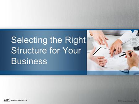 Selecting the Right Structure for Your Business. Getting Started How should you operate and structure your business? It can be difficult, so ask for help.