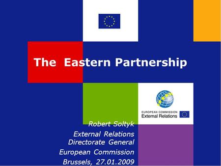 The Eastern Partnership Robert Soltyk External Relations Directorate General European Commission Brussels, 27.01.2009.