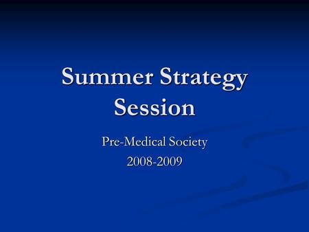 Summer Strategy Session Pre-Medical Society 2008-2009.