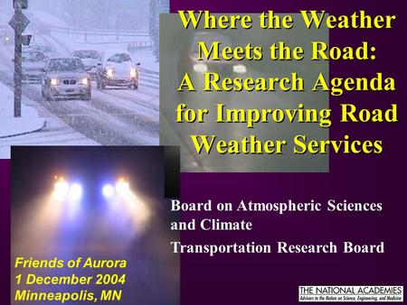 Board on Atmospheric Sciences and Climate Transportation Research Board Where the Weather Meets the Road: A Research Agenda for Improving Road Weather.