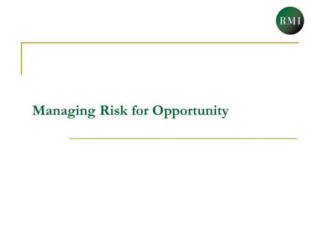 Managing Risk for Opportunity. In the absence of certainty, the only way to maintain potentiality is to focus on excellent execution and demonstrable.