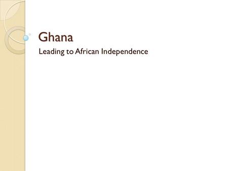 Ghana Leading to African Independence. The Colonial Years An ethnic group called the Akan formed the Asante Kingdom in the Gold Coast. This kingdom tried.