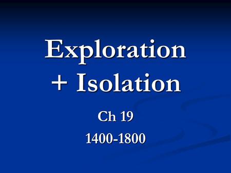 Exploration + Isolation Ch 19 1400-1800. Europeans Explore the East Europeans Explore the East Crusades in the Middle East beginning in 1100s 1275, Marco.