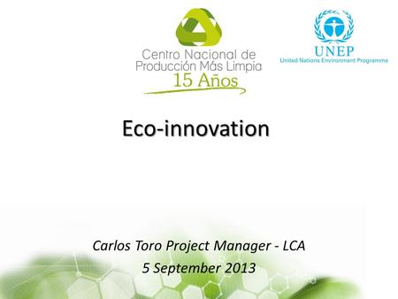 Eco-innovation Carlos Toro Project Manager - LCA 5 September 2013.