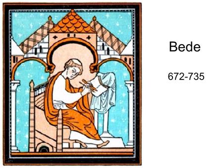 Bede 672-735. What did Bede have to say about the British as evangelicals? What is the value of the correspondence from Pope Gregory to St. Augustine?